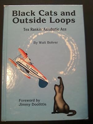 Black Cats and Outside Loops - Tex Rankin : Aerobatic Ace