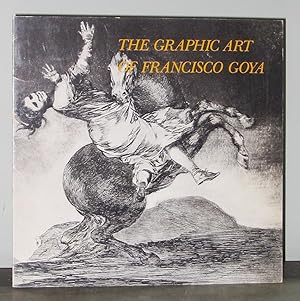 Seller image for The Graphic Art of Francisco Goya from the Norton Simon Foundation, the Norton Simon, Inc. Museum of Art and the Pomona College Collections for sale by Exquisite Corpse Booksellers