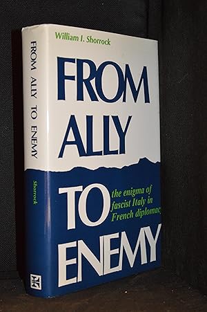 From Ally to Enemy; The Enigma of Fascist Italy in French Diplomacy, 1920-1940