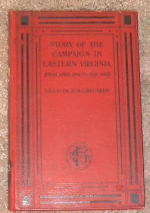 Story of the Campaign in Eastern Virginia April, 1861 to May, 1863 including 'Stonewall Jackson's...