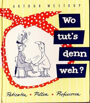 Seller image for Wo tut's denn weh? Lachen ist die beste Medizin. - Patienten - Pillen - Professoren. for sale by Rheinlandia Verlag