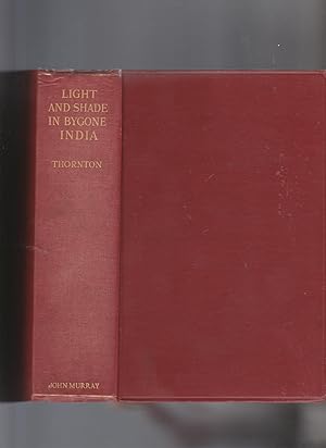 LIGHT AND SHADE IN BYGONE INDIA. A study of the soldier in India at the end of the eighteenth and...