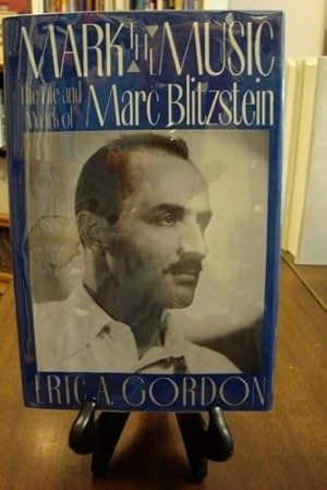 Bild des Verkufers fr MARK THE MUSIC: THE LIFE AND WORK OF MARC BLITZSTEIN; zum Verkauf von Counterpoint Records & Books