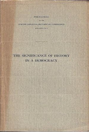 Seller image for The Significance of History in a Democracy : an Address Delivered At the Unveiling of the Monument to the Muse of History on the Guilford Battle Ground Near Greensboro, N. C. , July 3, 1909 for sale by The Ridge Books