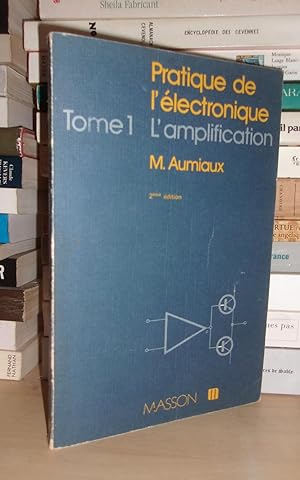 Seller image for PRATIQUE DE L'ELECTRONIQUE - Tome 1 : L'Amplification for sale by Planet's books