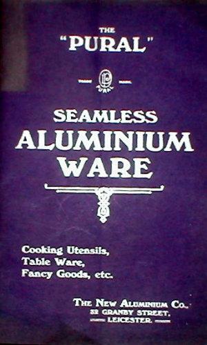 The "Pural" Seamless Aluminium Ware: Cooking Utensils, Table Ware, Fancy Goods, etc. The New Alum...