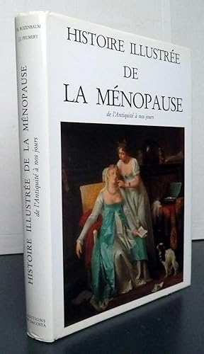 Bild des Verkufers fr HISTOIRE ILLUSTREE DE LA MENOPAUSE De L'antiquit  Nos Jours zum Verkauf von Librairie Thot