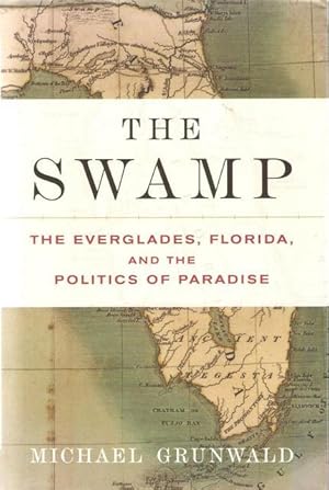 Seller image for The Swamp - the Everglades, Florida, and the Politics of Paradise for sale by Salusbury Books