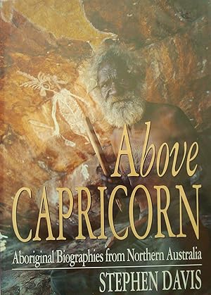 Above Capricorn: Aboriginal Biographies from Northern Australia