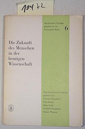 Immagine del venditore per Die Zukunft Des Menschen in Der Heutigen Wissenschaft - Fnf Akademische Vortrge Gehalten an Der Universitt Basel - Heft 6 venduto da Antiquariat Trger