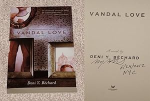 Seller image for VANDAL LOVE: A NOVEL - Rare Pristine Copy of The First Edition/First Printing: Signed And Dated (In The Month And Year of Publication) by Deni Y. Bechard for sale by ModernRare