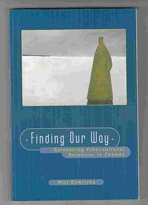 Finding Our Way: Rethinking Ethnocultural Relations in Canada