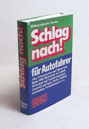 Seller image for Schlag nach! fr Autofahrer : [rund 3000 Stichw. u. zahlr. Tab.] / hrsg. u. bearb. von d. Red. Naturwiss. u. Technik d. Bibliograph. Inst. unter Leitung von Karl-Heinz Ahlheim in Zusammenarb. mit d. Fachabt. d. ADAC-Zentrale unter Leitung von Georg Wanner for sale by Versandantiquariat Buchegger