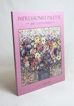Bild des Verkufers fr Impressionist palette : quilt color & design / Gai Perry zum Verkauf von Versandantiquariat Buchegger