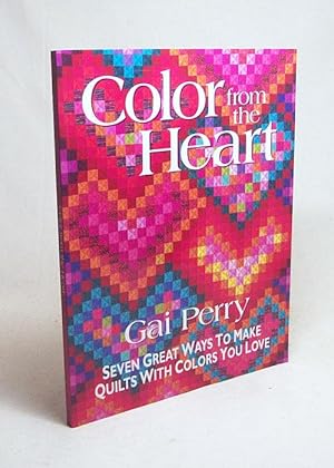 Bild des Verkufers fr Color from the heart : seven great ways to make quilts with colors you love / Gai Perry zum Verkauf von Versandantiquariat Buchegger