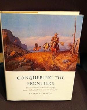 Seller image for Conquering the Frontiers: Stories of American Pioneers and the Guns Which Helped Them Establish a New Life. for sale by Henry E. Lehrich