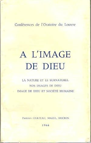 A l'Image de Dieu. La nature et le surnaturel. Nos images de Dieu. Image de Dieu et société humaine