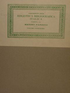 Contributi alla Biblioteca Bibliografica Italica diretta da Marino Parenti. Volume undicesimo. CA...