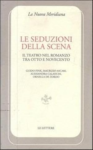 Bild des Verkufers fr Le seduzioni della scena. Il teatro nel romanzo tra Otto e Novecento. zum Verkauf von FIRENZELIBRI SRL