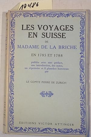 Seller image for Les voyages en Suisse de Madame de la Briche en 1785 et 1788. Publi avec une prface, une introduction, un index et des notes par le Comte Pierre de Zurich. for sale by Antiquariat Trger