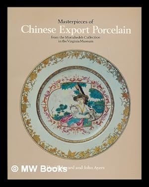 Seller image for Masterpieces of Chinese export porcelain from the Mottahedeh Collection in the Virginia Museum / by David Howard and John Ayers for sale by MW Books