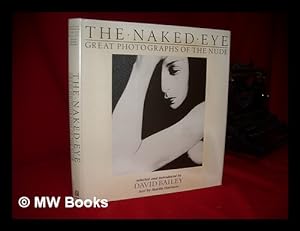 Immagine del venditore per The Naked Eye : Great Photographs of the Nude / Selected and Introduced by David Bailey ; Text by Martin Harrison venduto da MW Books