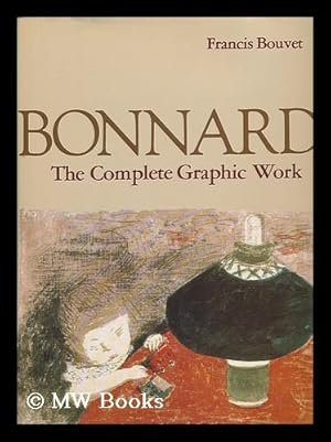 Image du vendeur pour Bonnard, the Complete Graphic Work / Francis Bouvet ; Introduction by Antoine Terrasse ; [Translated from the French by Jane Brenton] mis en vente par MW Books Ltd.