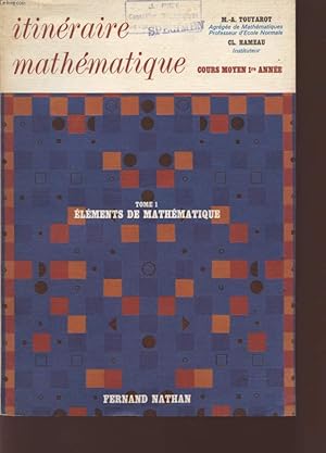 Imagen del vendedor de ITINERAIRE MATHEMATIQUE - COURS MOYEN 1ere ANNEE - TOME 1 - ELEMENTS DE MATHEMATIQUE. a la venta por Le-Livre