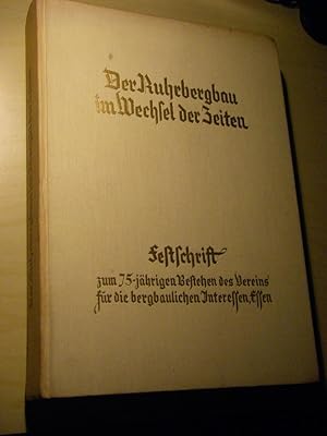 Der Ruhrbergbau im Wechsel der Zeiten. Festschrift zum 75-jährigen Bestehen des Vereins für die b...