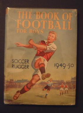The Book of Football for Boys 1949-50 - Soccer, Rugger
