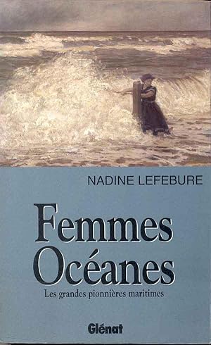 Femmes Océanes. Les grandes pionnières maritimes.