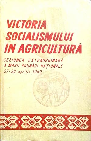 Victoria Socialismului in Agricultura Lucrarile Sesiunii Extraordinare a Marii Adunari Nationale ...