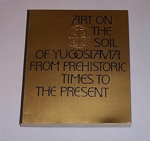 Art on the Soil of Yugoslavia from Prehistoric Times to the Present