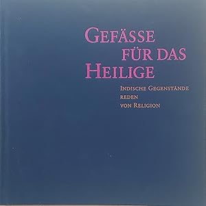 Bild des Verk�ufers f�r GEF�SSE F�R DAS HEILIGE. INDISCHE GEGENST�NDE REDEN VON RELIGION. zum Verkauf von Ethnographic Art Books