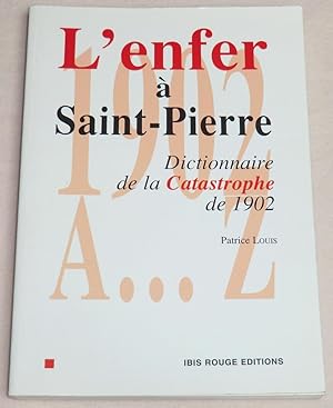 Seller image for L'ENFER A SAINT-PIERRE - Dictionnaire de la Catastrophe de 1902 for sale by LE BOUQUINISTE