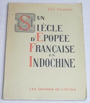 Imagen del vendedor de UN SIECLE D'EPOPEE FRANCAISE EN INDOCHINE (1774-1874) a la venta por LE BOUQUINISTE