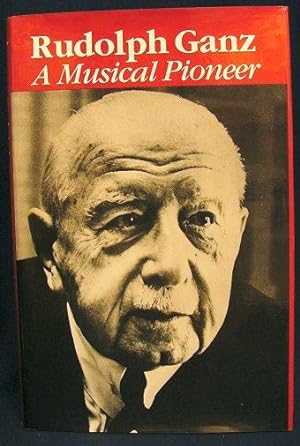 Bild des Verkufers fr Rudolph Ganz: A Musical Pioneer zum Verkauf von First Coast Books