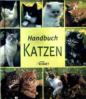 Handbuch Katzen - die richtige Katze anschaffen, die Katzenwohnung, Ernährung und Pflege, Leben m...