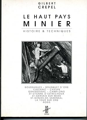 LE HAUT PAYS MINIER. HISTOIRE & TECHNIQUES . Boussagues, Bousquet D'Orb, Castanet, Castan, Graiss...