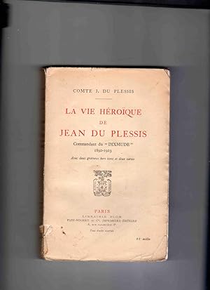 LA VIE HÉROÏQUE DE JEAN DU PLESSIS . Commandant du "Dixmude" 1892-1923. Avec deux gravures hors t...