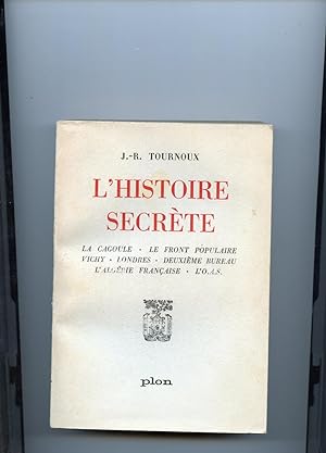 L'HISTOIRE SECRÈTE. La Cagoule - Le Front populaire - Vichy - Londres - Deuxième Bureau - L'Algér...