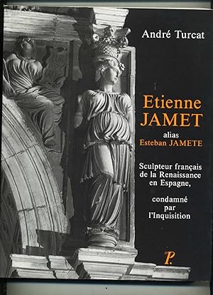 ETIENNE JAMET alias ESTEBAN JAMETE sculpteur français de la Renaissance en Espagne condamné par l...