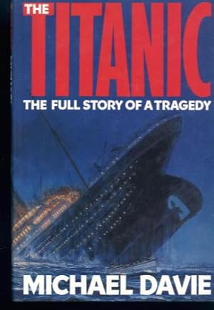 The Titanic: The Full Story of a Tragedy