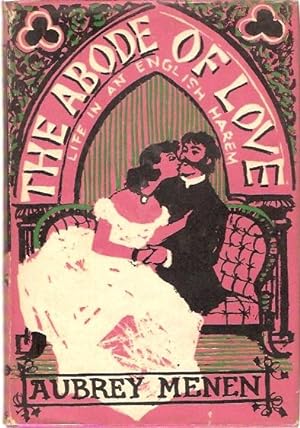 Seller image for The Abode of Love : The conception, financing and daily routine of an English Harem in the middle of the nineteenth century described in the form of a novel. for sale by City Basement Books