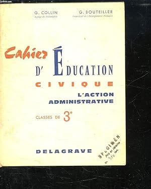 Seller image for CAHIER D EDUCATION CIVIQUE . L ACTION ADMINISTRATIVE CLASSES DE 3e. for sale by Le-Livre