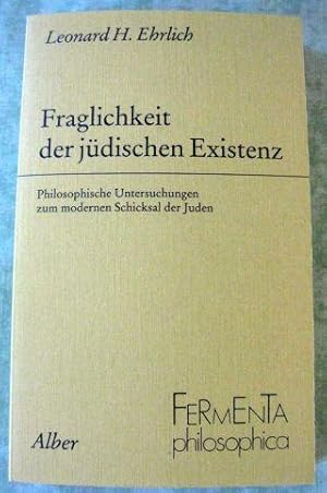 Fraglichkeit der jüdischen Existenz. Philosophische Untersuchungen zum modernen Schicksal der Juden.