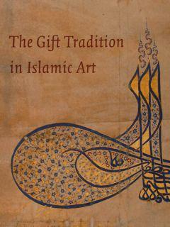 Seller image for THE GIFT TRADITION IN ISLAMIC ART. Museum of Islamic Art, Doha, 19 March - 2 June 2012 - Museum of Fine Arts, Houston, 23 October 2011 - 16 January 2012. Testo in inglese + arabo. for sale by EDITORIALE UMBRA SAS