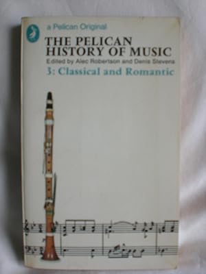 Pelican History of Music vol 3- Classical and Romantic