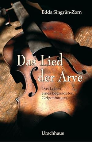 Bild des Verkufers fr Das Lied der Arve : Das Leben eines begnadeten Geigenbauers zum Verkauf von AHA-BUCH GmbH