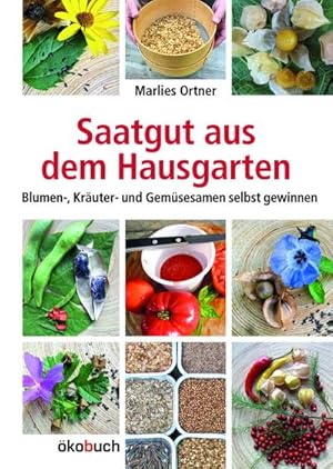 Bild des Verkufers fr Saatgut aus dem Hausgarten : Kruter-, Gemse- und Blumensamen selbst gewinnen zum Verkauf von AHA-BUCH GmbH